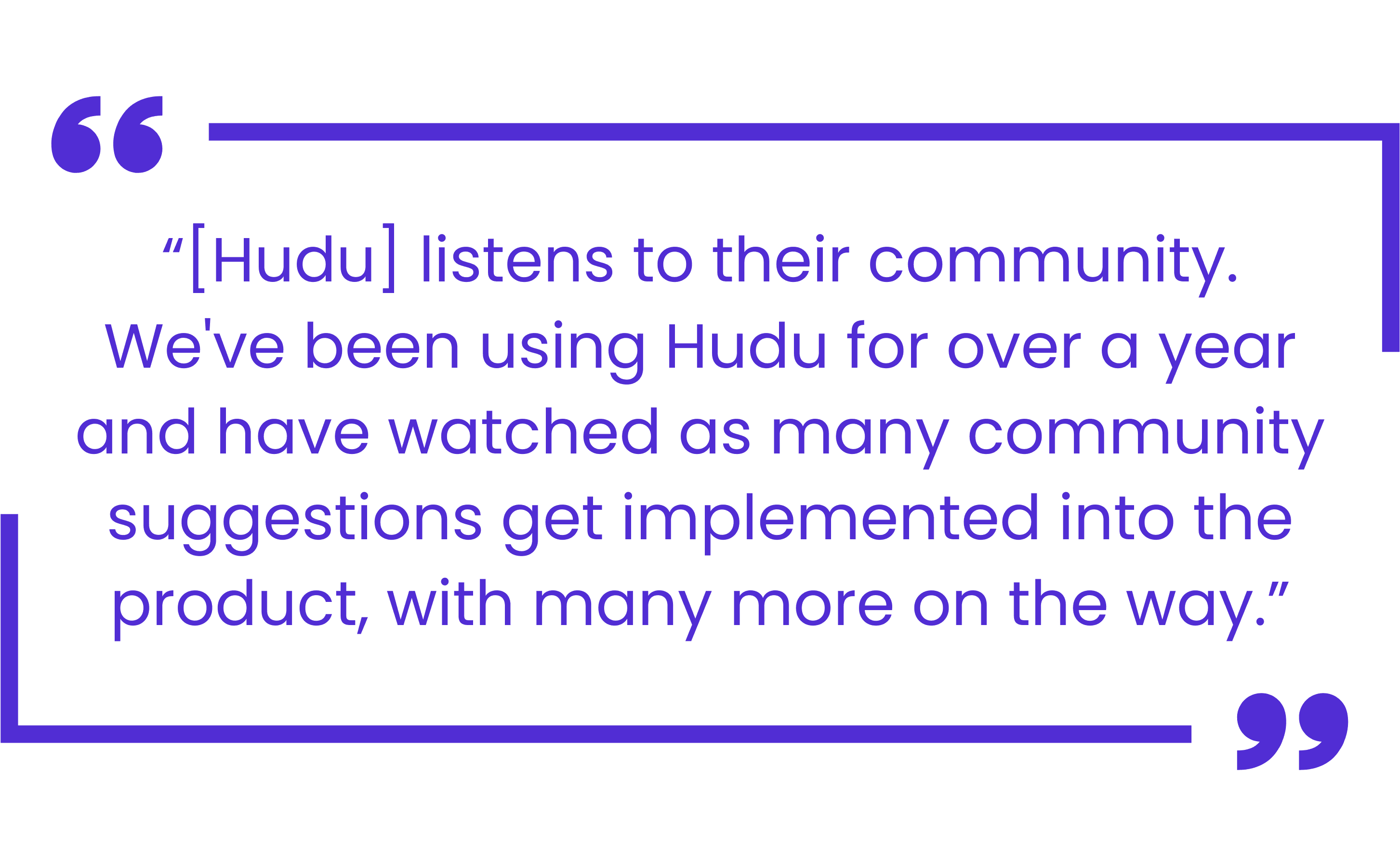 Quote from Jeremiah Moran of ShaferTech describing Hudu’s community-driven development
