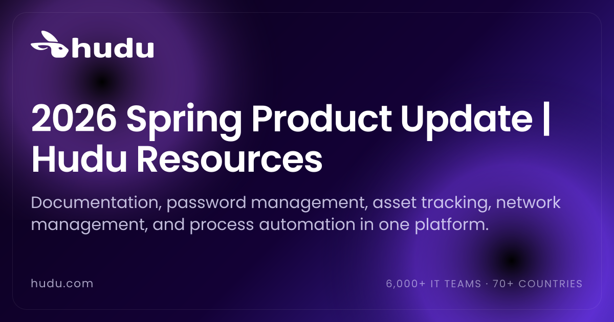 2026 Spring Product Update | Hudu Resources