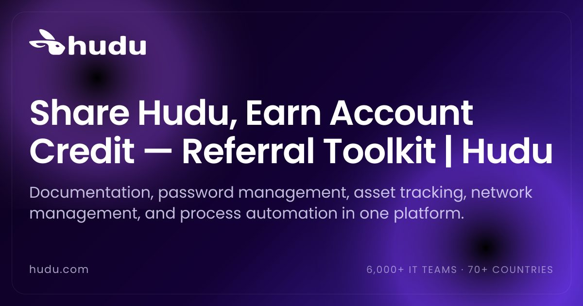 Share Hudu, Earn Account Credit — Referral Toolkit | Hudu