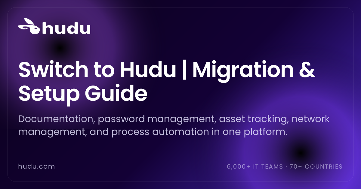 Switch to Hudu | Migration & Setup Guide