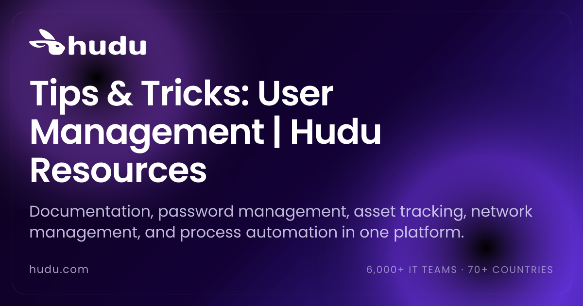 Tips & Tricks: User Management | Hudu Resources
