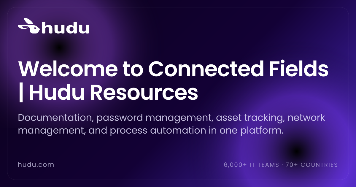 Welcome to Connected Fields | Hudu Resources